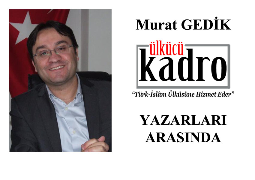 Murat Gedik de artık Ülkücü Kadro’da