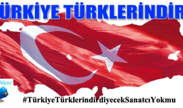 “Türkiye Türklerindir” diyecek sanatçı yok mu?