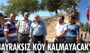 ‘Bayraksız köy kalmayacak’ kampanyası