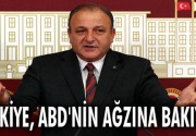 “TÜRKİYE, ABD’NİN AĞZINA BAKIYOR”