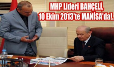 MHP Lideri BAHÇELİ, 10 Ekim 2013’te MANİSA’da!..