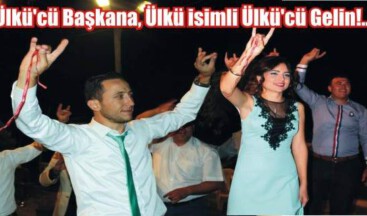 Ülkücü Başkana, Ülkü isimli Ülkücü Gelin!..