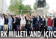 TÜRK MİLLETİ ‘AND’ İÇİYOR