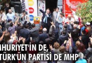 CUMHURİYET’İN DE, ATATÜRK’ÜN PARTİSİ DE MHP