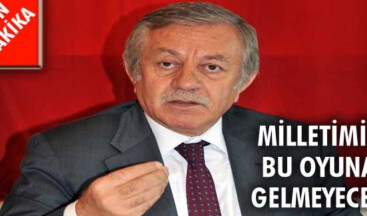 Milletimiz bu oyuna gelmeyecek