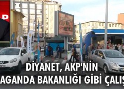 Diyanet, AKP’nin propaganda Bakanlığı gibi çalışıyor