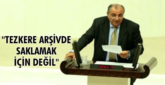 “Tezkere arşivde saklamak için değil”