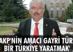 AKP’NİN AMACI GAYRİ TÜRK BİR TÜRKİYE YARATMAK