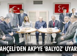 BAHÇELİ’DEN AKP’YE ‘BALYOZ’ UYARISI