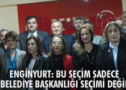 ENGİNYURT: BU SEÇİM SADECE BELEDİYE BAŞKANLIĞI SEÇİMİ DEĞİL