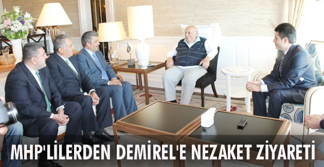 MHP’LİLERDEN DEMİREL’E NEZAKET ZİYARETİ