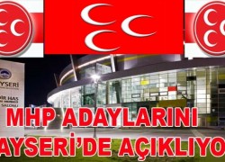 MHP ADAYLARINI KAYSERİ’DE AÇIKLIYOR!