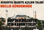 MHP Ayasofya ibadete açılsın diye kanun teklifi verdi