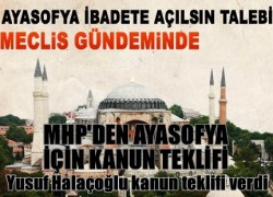 MHP Ayasofya ibadete açılsın diye kanun teklifi verdi