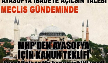 MHP Ayasofya ibadete açılsın diye kanun teklifi verdi