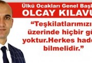 Olcay Kılavuz: Teşkilatlarımızın üzerinde hiçbir güç yoktur.