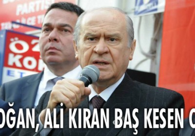 Erdoğan, Ali kıran baş kesen oldu