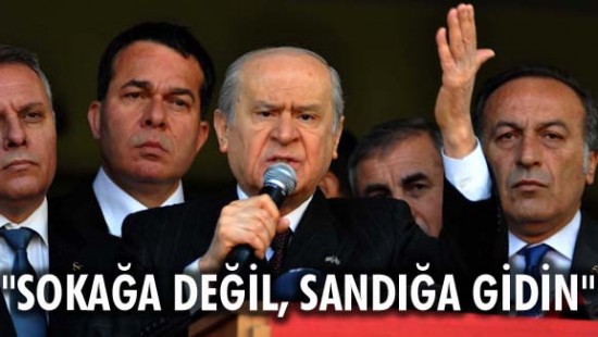 Bahçeli: Sokağa değil, sandığa gidin