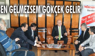 Ben gelmezsem Gökçek gelir