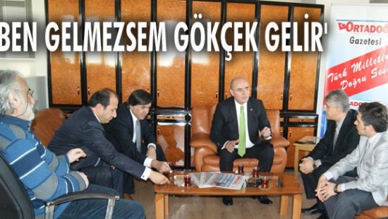 Ben gelmezsem Gökçek gelir