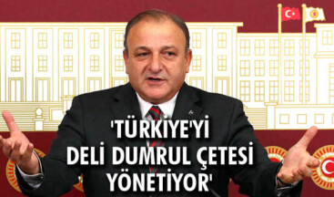 ‘Türkiye’yi Deli Dumrul çetesi yönetiyor’