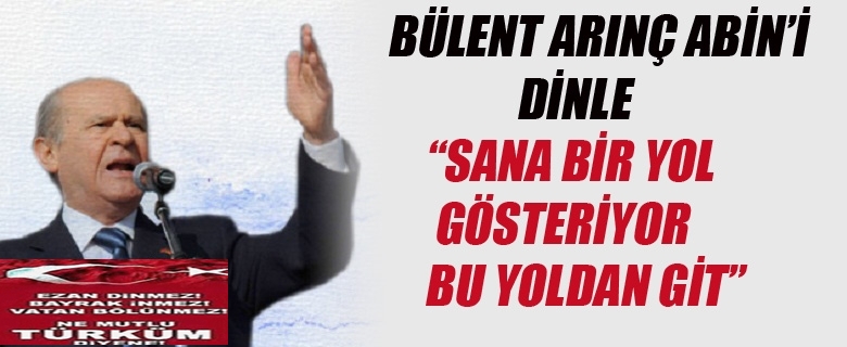 Bahçeli Erdoğan’a seslendi: Bülent Arınç abini dinle…