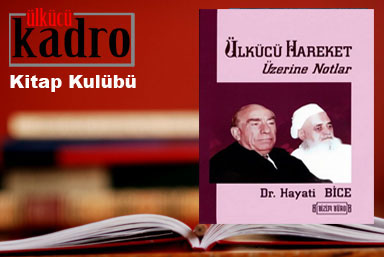 Dr. Hayati BİCE’nin Son Eseri ÜLKÜCÜ HAREKET ÜZERİNE NOTLAR yayınlandı