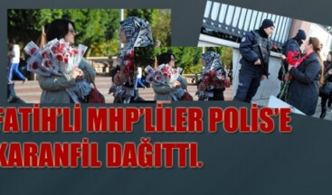 MHP Fatih polis’e karanfil dağıttı