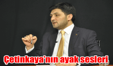 Çetinkaya’nın ayak sesleri