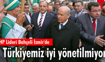 ‘Türkiyemiz iyi yönetilmiyor’