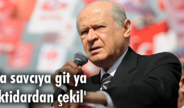‘Ya savcıya git ya iktidardan çekil’