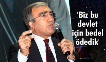 “Biz bu devlet için bedel ödedik”