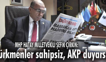 “Türkmenler sahipsiz, AKP duyarsız”
