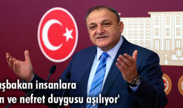‘Başbakan insanlara kin ve nefret duygusu aşılıyor’