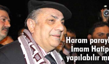 Haram parayla İmam Hatip yapılabılır mı?