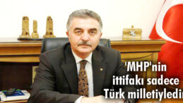 MHP’nin ittifakı sadece Türk milletiyledir