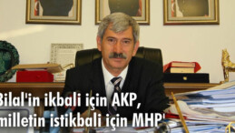 ‘Bilal’in ikbali için AKP, milletin istikbali için MHP’
