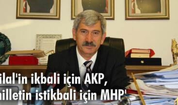 ‘Bilal’in ikbali için AKP, milletin istikbali için MHP’