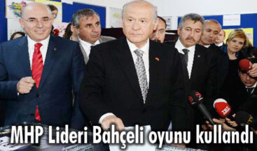 MHP Lideri Bahçeli oyunu kullandı