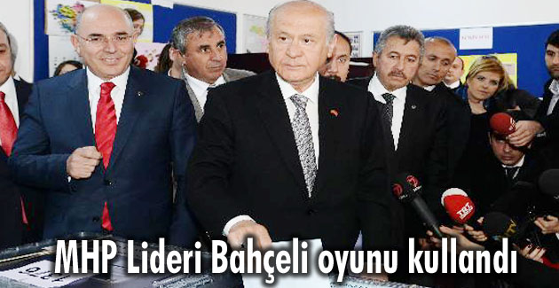 MHP Lideri Bahçeli oyunu kullandı