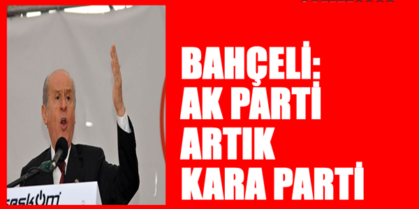 Bahçeli: Ak Parti artık kapkara bir parti