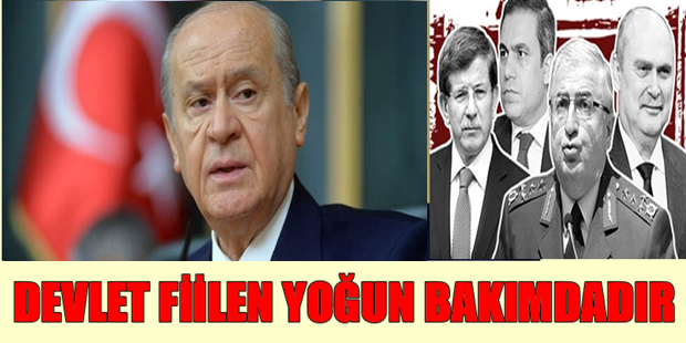 Bahçeli:Devlet fiilen yoğun bakımdadır