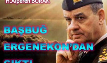 VE BAŞBUĞ ERGENEKON’DAN ÇIKTI