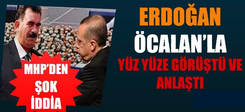 MHP’li Vural: Erdoğan ve Öcalan yüz yüze görüştü, anlaştı