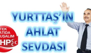YURTTAŞ’IN AHLAT SEVDASI