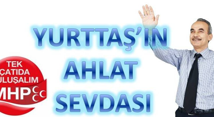 YURTTAŞ’IN AHLAT SEVDASI