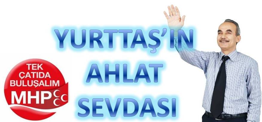 YURTTAŞ’IN AHLAT SEVDASI