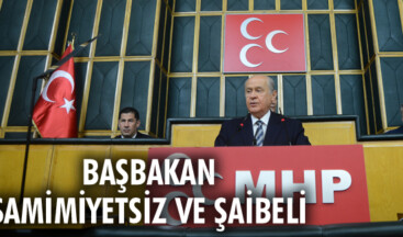 BAŞBAKAN SAMİMİYETSİZ VE ŞAİBELİ