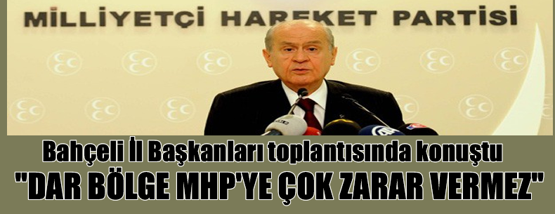 Bahçeli;Dar bölge iktidarı da etkiler