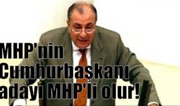 MHP’nin Cumhurbaşkanı adayı MHP’li olur!